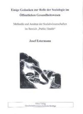 Estermann |  Einige Gedanken zur Rolle der Soziologie im Öffentlichen Gesundheitswesen | Buch |  Sack Fachmedien