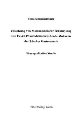 Schlichenmaier | Umsetzung von Massnahmen zur Bekämpfung von COVID-19 und dahinterstehende Motive in der Zürcher Gastronomie | Buch | 978-3-907230-28-2 | sack.de