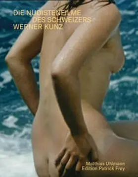 Uhlmann |  Sonne, Meer und nackte Menschen. Die Nudistenfilme des Schweizers Werner Kunz | Buch |  Sack Fachmedien