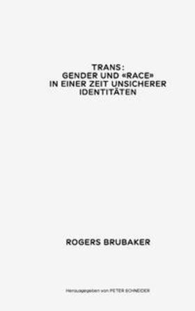 Brubaker / Schneider |  Trans. Gender und Race in einer Zeit unsicherer Identitäten | Buch |  Sack Fachmedien