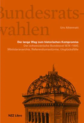 Altermatt |  Die Bundesratswahlen. Der lange Weg zum historischen Kompromiss | Buch |  Sack Fachmedien