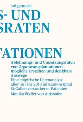 Pfyffer von Altishofen |  Ablehnungs- und Umsetzungsraten von Organtransplantationen – mögliche Ursachen und denkbare Auswege | Buch |  Sack Fachmedien