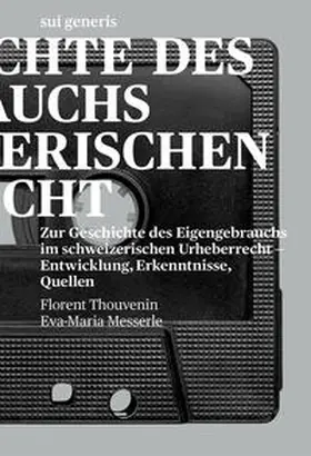 Thouvenin / Messerle |  Zur Geschichte des Eigengebrauchs im schweizerischen Urheberrecht | Buch |  Sack Fachmedien