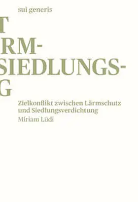 Lüdi |  Zielkonflikt zwischen Lärmschutz und Siedlungsverdichtung | Buch |  Sack Fachmedien