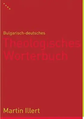 Illert |  Bulgarisch-deutsches Theologisches Wörterbuch | Buch |  Sack Fachmedien