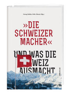 Kohler / Ghezzi |  »Die Schweizermacher« – Und was die Schweiz ausmacht | Buch |  Sack Fachmedien