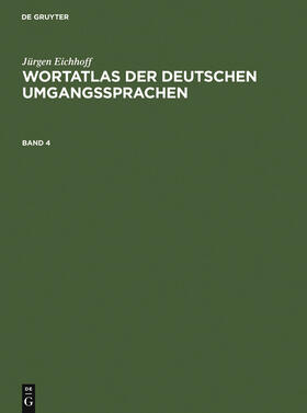 Eichhoff |  Jürgen Eichhoff: Wortatlas der deutschen Umgangssprachen. Band 4 | Buch |  Sack Fachmedien