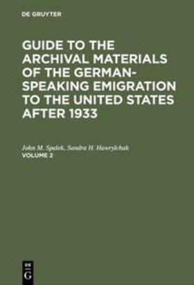 Hawrylchak / Spalek |  Guide to the Archival Materials of the German-speaking Emigration to the United States after 1933. Volume 2 | Buch |  Sack Fachmedien