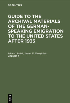 Hawrylchak / Spalek |  Guide to the Archival Materials of the German-speaking Emigration to the United States after 1933. Volume 3 | Buch |  Sack Fachmedien