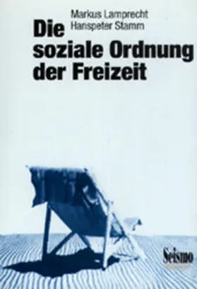 Lamprecht / Stamm |  Die soziale Ordnung der Freizeit | Buch |  Sack Fachmedien