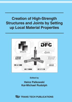 Palkowski / Rudolph |  Creation of High-Strength Structures and Joints by Setting up Local Material Properties | Sonstiges |  Sack Fachmedien