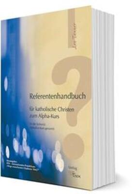 IPW - Internationales Projektteam / Tanner |  Referentenhandbuch für katholische Christen zum Alpha-Kurs | Buch |  Sack Fachmedien