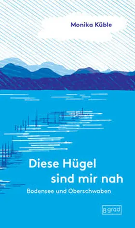 Küble / Salley |  Diese Hügel sind mir nah. Bodensee und Oberschwaben | Buch |  Sack Fachmedien