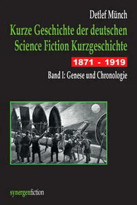 Münch |  Kurze Geschichte der deutschen Science Fiction Kurzgeschichte 1871 - 1919 Band I | Buch |  Sack Fachmedien