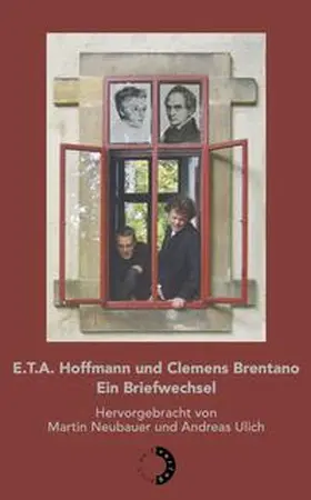 Neubauer / Ulich / Hoffmann | E.T.A. Hoffmann und Clemens Brentano – Ein Briefwechsel | Buch | 978-3-910311-11-4 | sack.de