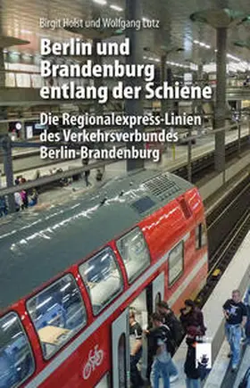 Holst / Lutz |  Berlin und Brandenburg entlang der Schiene | Buch |  Sack Fachmedien