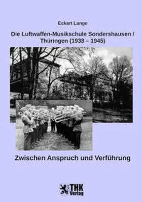 Lange |  Die Luftwaffen-Musikschule Sondershausen / Thüringen (1938 – 1945) | Buch |  Sack Fachmedien