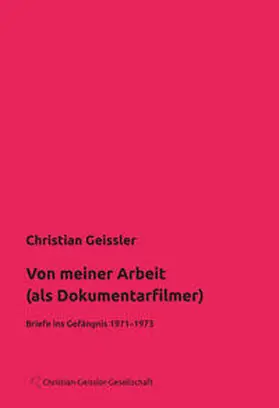 Geissler |  Von meiner Arbeit (als Dokumentarfilmer) | Buch |  Sack Fachmedien