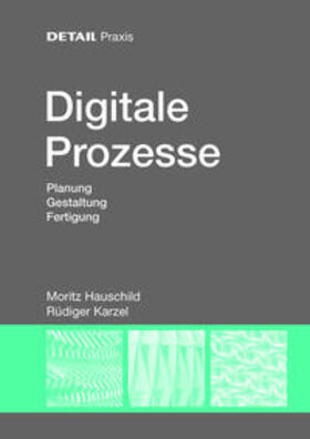 Hauschild / Karzel |  DETAIL PRAXIS - Digitale Prozesse | Buch |  Sack Fachmedien