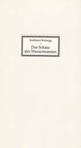 Koinegg / Nettetaler Literaturtage e.V. |  Der Schatz des Wassermannes | Buch |  Sack Fachmedien