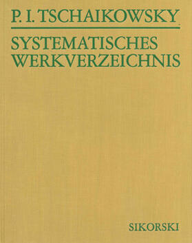 Tschaikowsky-Studio |  Systematisches Verzeichnis der Werke von Pjotr Iljitsch Tschaikowsky | Buch |  Sack Fachmedien