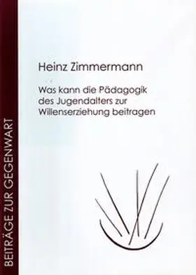 Zimmermann |  Was kann die Pädagogik des Jugendalters zur Willenserziehung beitragen | Buch |  Sack Fachmedien