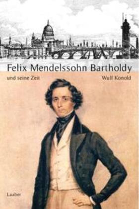 Konold |  Große Komponisten und ihre Zeit. Felix Mendelssohn Bartholdy und seine Zeit | Buch |  Sack Fachmedien