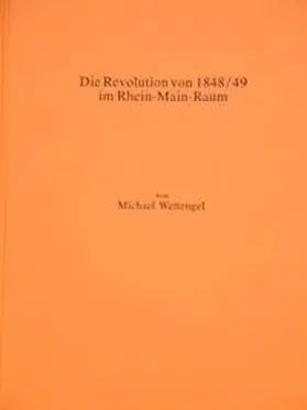 Wettengel |  Die Revolution von 1848/49 im Rhein-Main-Raum | Buch |  Sack Fachmedien