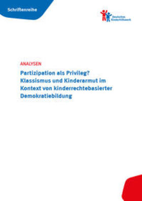 Seeck / Bernard / Bogojevic |  ANALYSEN: Partizipation als Privileg? Klassismus und Kinderarmut im Kontext von kinderrechtebasierter Demokratiebildung | Buch |  Sack Fachmedien