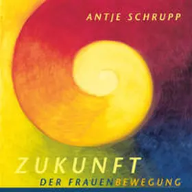 Schrupp |  Zukunft der Frauenbewegung | Buch |  Sack Fachmedien