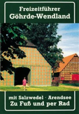 Grobe / Lukner / Wagner |  Freizeitführer durch Göhrde und Wendland mit Salzwedel und Arendsee | Buch |  Sack Fachmedien