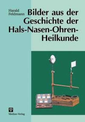 Feldmann |  Bilder aus der Geschichte der Hals-Nasen-Ohren-Heilkunde | Buch |  Sack Fachmedien