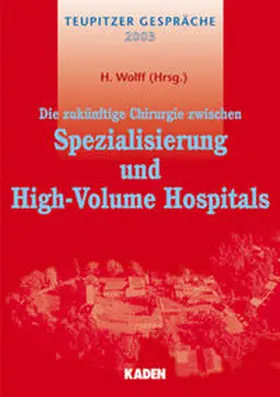 Wolff |  Die zukünftige Chirurgie zwischen Spezialisierung und High-Volume Hospitals | Buch |  Sack Fachmedien