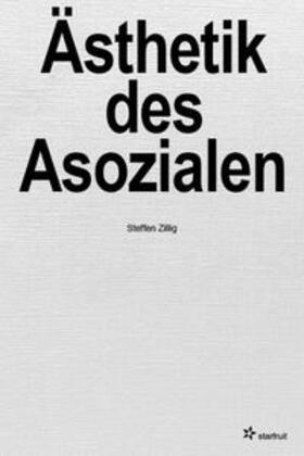Zillig / Institut für moderne Kunst, Nürnberg |  Ästhetik des Asozialen | Buch |  Sack Fachmedien