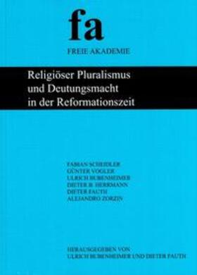 Bubenheimer / Fauth / Scheidler |  Religiöser Pluralismus und Deutungsmacht in der Reformationszeit | Buch |  Sack Fachmedien