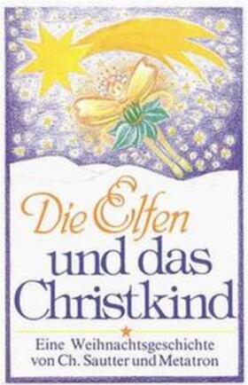 Sautter / Metatron |  Die Elfen und das Christkind | Sonstiges |  Sack Fachmedien