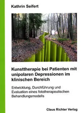 Seifert |  Kunsttherapie bei Patienten mit unipolaren Depressionen im klinischen Bereich | Buch |  Sack Fachmedien