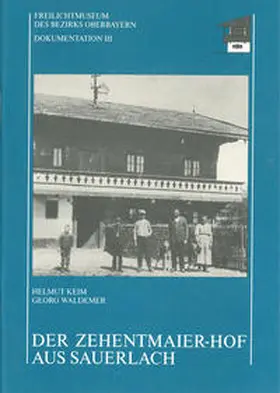 Keim / Waldemer |  Der Zehentmaier-Hof aus Sauerlach - Dokumentation 3 | Buch |  Sack Fachmedien