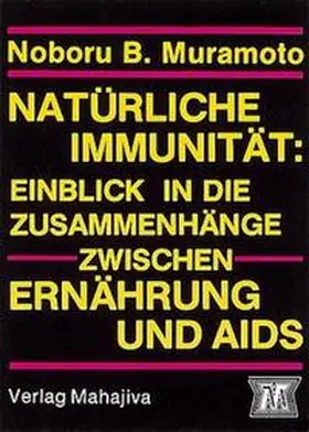 Muramoto |  Natürliche Immunität: Einblick in die Zusammenhänge zwischen Ernährung und AIDS | Buch |  Sack Fachmedien