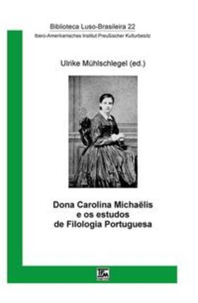 Mühlschlegel |  Dona Carolina Michaelis e os estudos de Filologia Portuguesa | Buch |  Sack Fachmedien