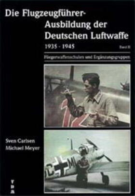 Carlsen / Meyer |  Die Flugzeugführer-Ausbildung der Deutschen Luftwaffe 1935-1945 / Die Flugzeugführer-Ausbildung der Deutschen Luftwaffe 1935-1945 | Buch |  Sack Fachmedien