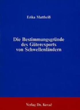 Mattheiß |  Die Bestimmungsgründe des Güterexports von Schwellenländern | Buch |  Sack Fachmedien