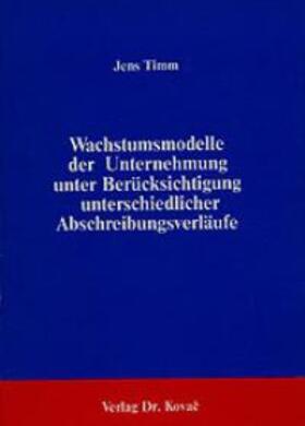 Timm |  Wachstumsmodelle der Unternehmung unter Berücksichtigung unterschiedlicher Abschreibungsverläufe | Buch |  Sack Fachmedien