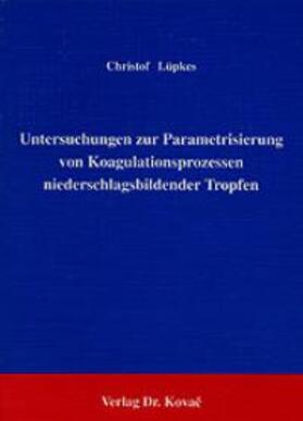 Lüpkes |  Untersuchungen zur Parametrisierung von Koagulationsprozessen niederschlagsbildender Tropfen | Buch |  Sack Fachmedien