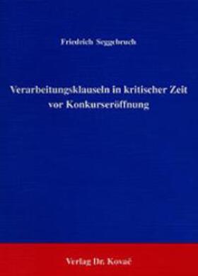 Seggebruch |  Verarbeitungsklauseln in kritischer Zeit vor Konkurseröffnung | Buch |  Sack Fachmedien