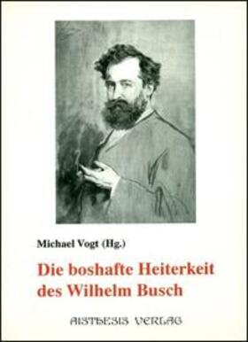 Vogt |  Die boshafte Heiterkeit des Wilhelm Busch | Buch |  Sack Fachmedien