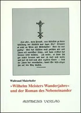 Maierhofer |  Wilhelm Meisters Wanderjahre und der Roman des Nebeneinander | Buch |  Sack Fachmedien