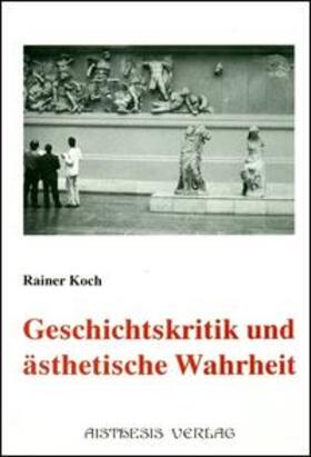 Koch |  Geschichtskritik und ästhetische Wahrheit | Buch |  Sack Fachmedien