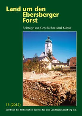 Historischer Verein für den Landkreis Ebersberg e.V. / Rowley / Mayr |  Land um den Ebersberger Forst - Beiträge zur Geschichte und Kultur.... / Land um den Ebersberger Forst 15/2012 Beiträge zur Geschichte und Kultur | Buch |  Sack Fachmedien