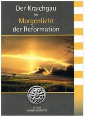 Evangelische Kirchengemeinde Gemmingen / Schomerus |  Der Kraichgau im Morgenlicht der Reformation | Buch |  Sack Fachmedien